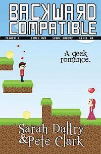 Pete Clark, Sarah Daltry - Backward Compatible: A Geek Love Story, Häftad. Tillgänglighet: Lägg i varukorg