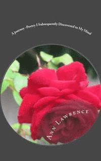 Anne Lawrence - A journey -Poetry I Subsequently Discovered in My Mind: Short excerpts of my fascinating story - poetry on anything and everyting, Häftad
