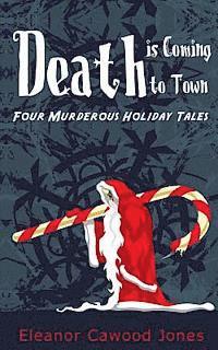 Eleanor Cawood Jones - Death is Coming to Town: Four Murderous Holiday Tales, Häftad. Tillgänglighet: Lägg i varukorg