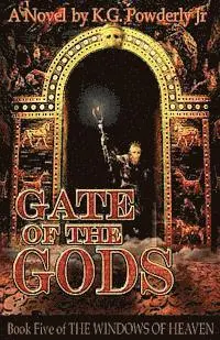 K. G. Powderly Jr - Gate of the Gods: Book 5 of The Windows of Heaven, Häftad. Tillgänglighet: Lägg i varukorg