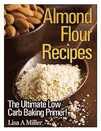 Lisa a. Miller - Almond Flour Recipes: The Ultimate Low Carb, Häftad. Tillgänglighet: Lägg i varukorg