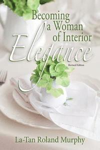 Latan Roland Murphy - Becoming a Woman of Interior Elegance, Häftad