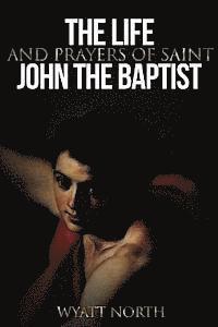 Wyatt North - The Life and Prayers of Saint John the Baptist, Häftad. Tillgänglighet: Lägg i varukorg