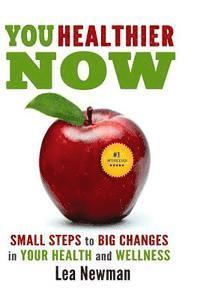 Lea Newman - You Healthier Now: Small Steps to Big Changes in Your Health and Wellness, Häftad. Tillgänglighet: Lägg i varukorg