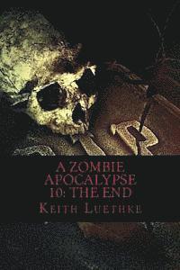 A Zombie Apocalypse 10: The End