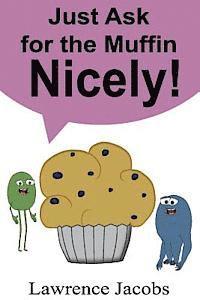 Lawrence Jacobs - Just Ask for the Muffin Nicely!, Häftad