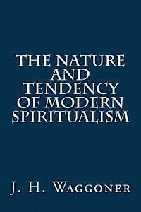 J. H. Waggoner, Gerald E. Greene - The Nature and Tendency of Modern Spiritualism, Häftad
