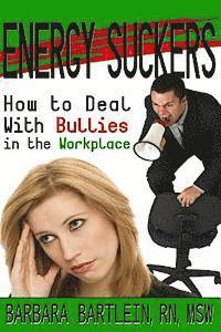 Barbara Bartlein - Energy Suckers: How to Deal With Bullies in the Workplace, Häftad. Tillgänglighet: Lägg i varukorg