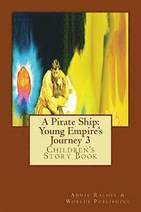 Worlds Publishing, Annie Rachel - A Pirate Ship: Young Empire's Journey 3: Children's Story Book, Häftad. Tillgänglighet: Lägg i varukorg