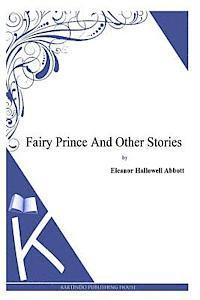 Eleanor Hallowell Abbott - Fairy Prince And Other Stories, Häftad