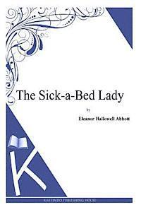 Eleanor Hallowell Abbott - The Sick-a-Bed Lady, Häftad