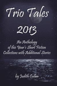 Judith Cullen - Trio Tales 2013: An Anthology of This Year's Short Fiction Collections with Additional Stories, Häftad. Tillgänglighet: Lägg i varukorg