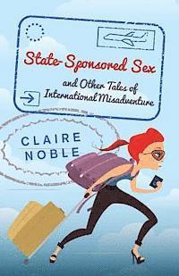 Claire Noble - State-Sponsored Sex: And Other Tales of International Misadventure, Häftad. Tillgänglighet: Lägg i varukorg