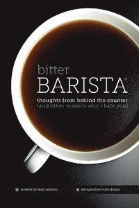 Mike Dodge, Matt Watson - Bitter Barista: Thoughts from behind the counter (and other reasons why I hate you), Häftad. Tillgänglighet: Lägg i varukorg