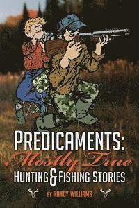 Randy Williams - Predicaments: Mostly True Hunting & Fishing Stories, Häftad. Tillgänglighet: Lägg i varukorg