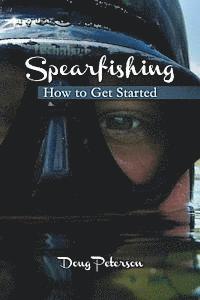 Doug Peterson - Spearfishing: How to Get Started, Häftad