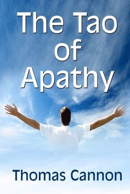 Thomas Cannon - The Tao of Apathy, Häftad. Tillgänglighet: Lägg i varukorg