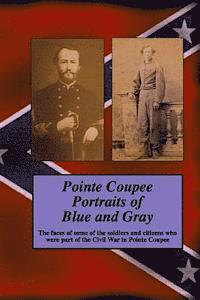 Randy Decuir - Pointe Coupee Portraits of Blue and Gray: The faces of some of the soldiers and citizens whose were part of the Civil War in Pointe Coupee, Häftad. Tillgänglighet: Lägg i varukorg