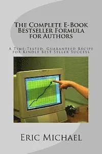 Eric Michael - The Complete E-Book Bestseller Formula for Authors: A Time-Tested, Guaranteed Recipe for Kindle Best Seller Success: Increase Book Sales on Amazon, No, Häftad. Tillgänglighet: Lägg i varukorg