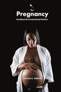 Dennis E. Adonis - The Pregnancy Handbook for Inexperienced Mothers, Häftad. Tillgänglighet: Lägg i varukorg