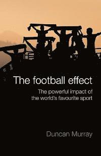 Duncan Murray - The football effect: The powerful impact of the world's most popular sport, Häftad. Tillgänglighet: Lägg i varukorg