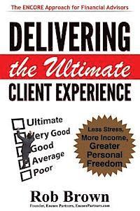 Rob Brown - Delivering the Ultimate Client Experience: Less Stress, More Income, Greater Personal Freedom, Häftad