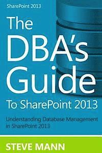 Steven Mann - The DBA'S Guide to SharePoint 2013, Häftad. Tillgänglighet: Lägg i varukorg