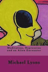 Michael Lyons - Meditation, Depression and an Alien Encounter, Häftad. Tillgänglighet: Lägg i varukorg