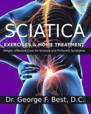 Sciatica Exercises & Home Treatment: Simple, Effective Care For Sciatica and Piriformis Syndrome