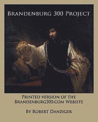 Robert Danziger - Brandenburg 300 Project: Printed Version of the Website of the Brandenburg300.com Website, Häftad. Tillgänglighet: Lägg i varukorg