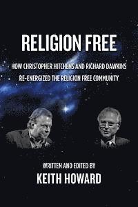 Keith Howard - Religion Free: How Christopher Hitchens and Richard Dawkins re-energized the Religion Free Community, Häftad. Tillgänglighet: Lägg i varukorg