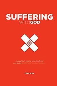 Chris Price - Suffering With God: A thoughtful reflection on evil, suffering and finding hope beyond band-aid solutions, Häftad