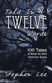 Stephen Lee - Told In Twelve Words: 100 Tales of Horror For Short Attention Spans, Häftad. Tillgänglighet: Lägg i varukorg