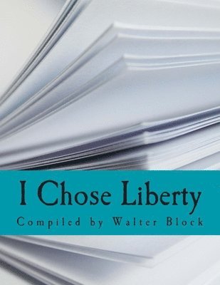 Walter Block - I Chose Liberty (Large Print Edition): Autobiographies of Contemporary Libertarians, Häftad. Tillgänglighet: Lägg i varukorg