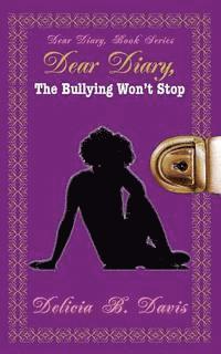 Delicia B. Davis - Dear Diary, The Bullying Won't Stop: Dear Diary, Book Series, Häftad. Tillgänglighet: Lägg i varukorg