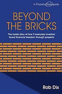 Beyond the Bricks: The inside story of how 9 everyday investors found financial freedom through property
