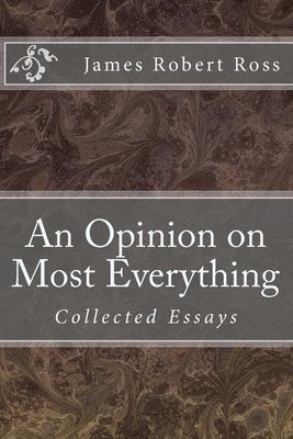 James Robert Ross - An Opinion on Most Everything: Collected Essays, Häftad. Tillgänglighet: Lägg i varukorg