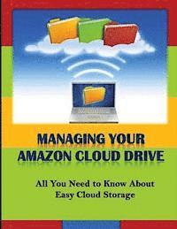Michael K. Edwards - Managing Your Amazon Cloud Drive: All You Need to Know About Easy Cloud Storage, Häftad