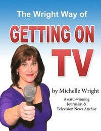 Michelle Wright - The Wright Way of Getting on TV: A workbook by Michelle Wright, Häftad. Tillgänglighet: Lägg i varukorg