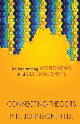 Phil Johnson - Connecting the Dots: Understanding Worldviews and Cultural Shifts, Häftad. Tillgänglighet: Lägg i varukorg