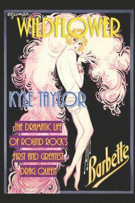 Kyle Taylor - Wildflower: The Dramatic Life of Barbette--Round Rock's First and Greatest Drag Queen, Häftad. Tillgänglighet: Lägg i varukorg