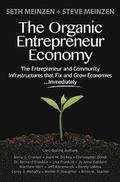 The Organic Entrepreneur Economy: The Entrepreneur and Community Infrastructures that Fix and Grow Economies...Immediately