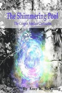 The Shimmering Pool: The Crispin Sinclair Chronicles