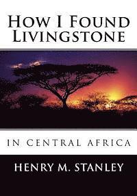 Henry M. Stanley - How I Found Livingstone in Central Africa, Häftad. Tillgänglighet: Lägg i varukorg