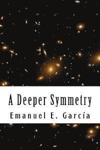 Emanuel E. Garcia - A Deeper Symmetry, Häftad