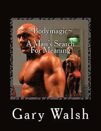 Gary Walsh - Bodymagic - A Man's Search For Meaning, Häftad