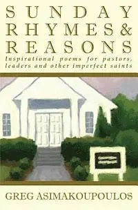 Greg Asimakoupoulos - Sunday Rhymes & Reasons: Inspirational poems for pastors, leaders and other imperfect saints, Häftad. Tillgänglighet: Lägg i varukorg