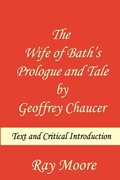 The Wife of Bath's Prologue and Tale by Geoffrey Chaucer: Text & Critical Introduction