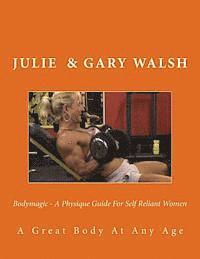 Gary Walsh, Julie Walsh - Bodymagic - A Physique Guide For Self Reliant Women, Häftad