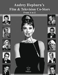 Audrey Hepburn's Film & Television Co-Stars From A to Z